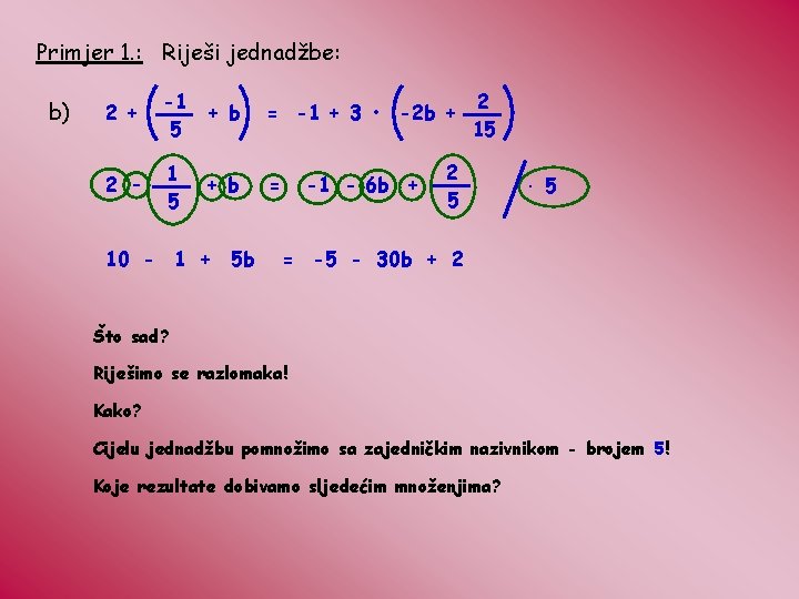 Primjer 1. : Riješi jednadžbe: b) 2 + -1 5 + b = -1