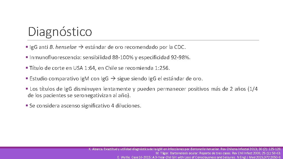 Diagnóstico § Ig. G anti B. henselae estándar de oro recomendado por la CDC.