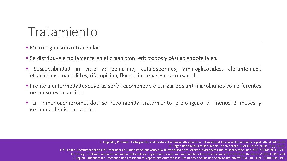 Tratamiento § Microorganismo intracelular. § Se distribuye ampliamente en el organismo: eritrocitos y células