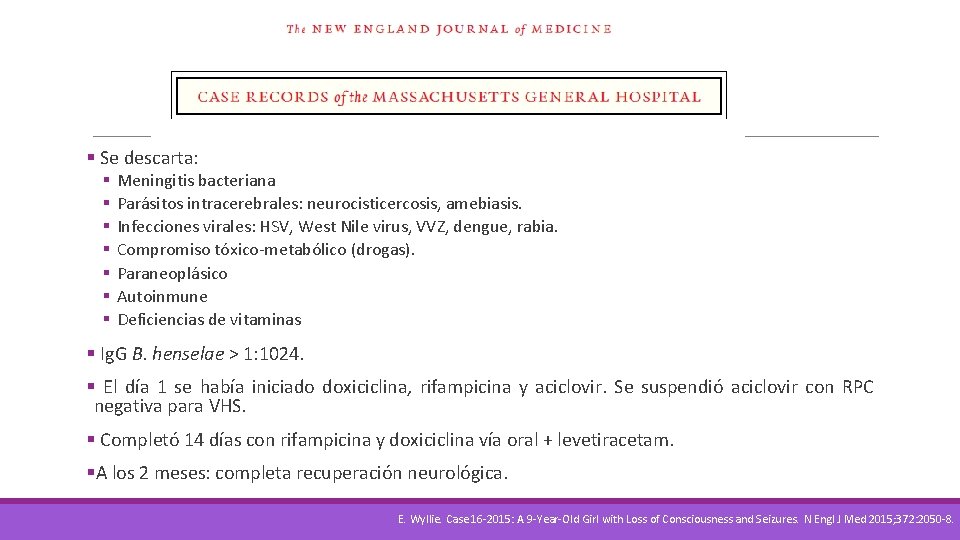 § Se descarta: § § § § Meningitis bacteriana Parásitos intracerebrales: neurocisticercosis, amebiasis. Infecciones