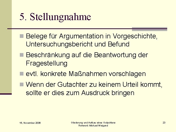 5. Stellungnahme n Belege für Argumentation in Vorgeschichte, Untersuchungsbericht und Befund n Beschränkung auf