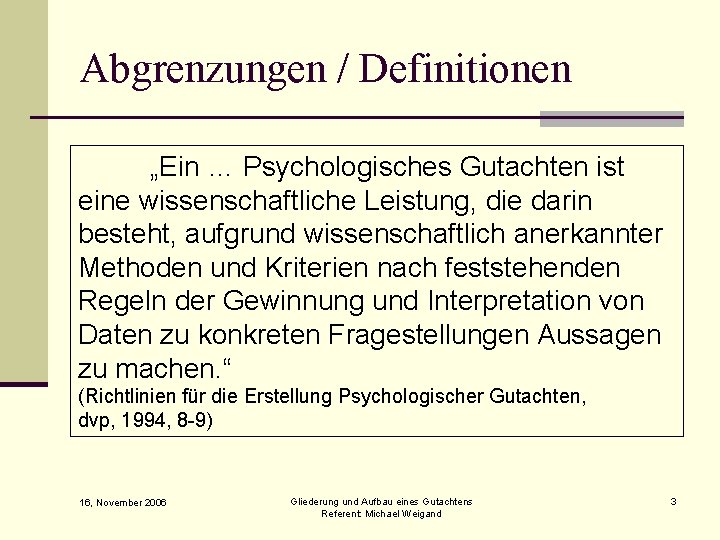Abgrenzungen / Definitionen „Ein … Psychologisches Gutachten ist eine wissenschaftliche Leistung, die darin besteht,