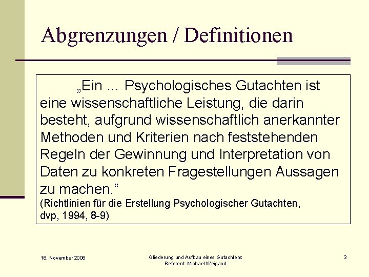 Abgrenzungen / Definitionen „Ein … Psychologisches Gutachten ist eine wissenschaftliche Leistung, die darin besteht, Abgrenzungen / Definitionen „Ein … Psychologisches Gutachten ist eine wissenschaftliche Leistung, die darin besteht,