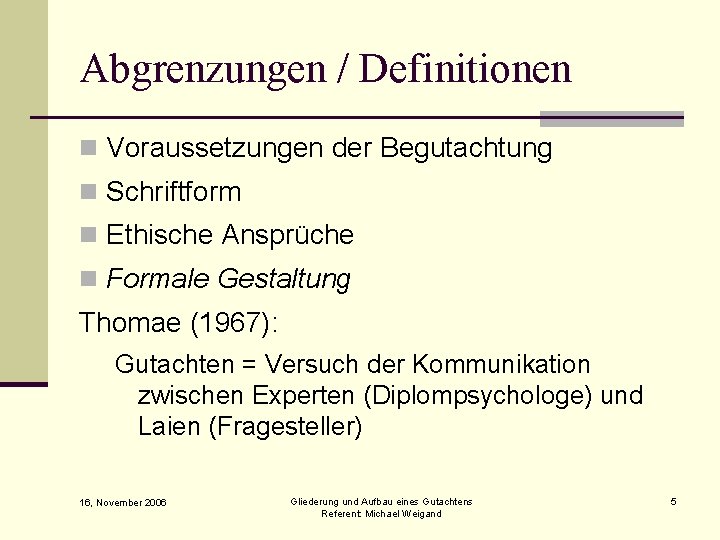 Abgrenzungen / Definitionen n Voraussetzungen der Begutachtung n Schriftform n Ethische Ansprüche n Formale