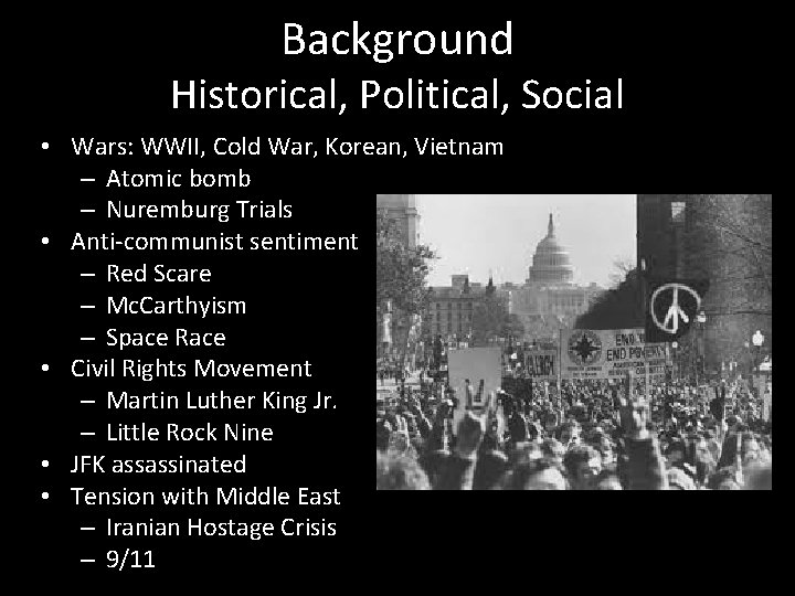 Background Historical, Political, Social • Wars: WWII, Cold War, Korean, Vietnam – Atomic bomb