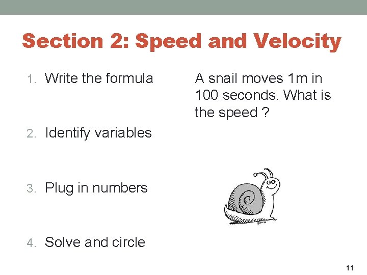 Section 2: Speed and Velocity 1. Write the formula A snail moves 1 m