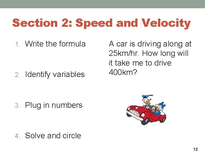Section 2: Speed and Velocity 1. Write the formula 2. Identify variables A car