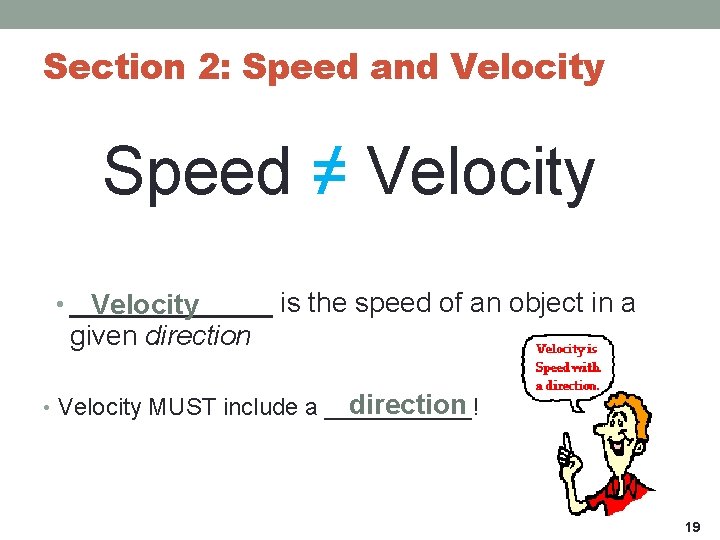 Section 2: Speed and Velocity Speed ≠ Velocity • _______ is the speed of