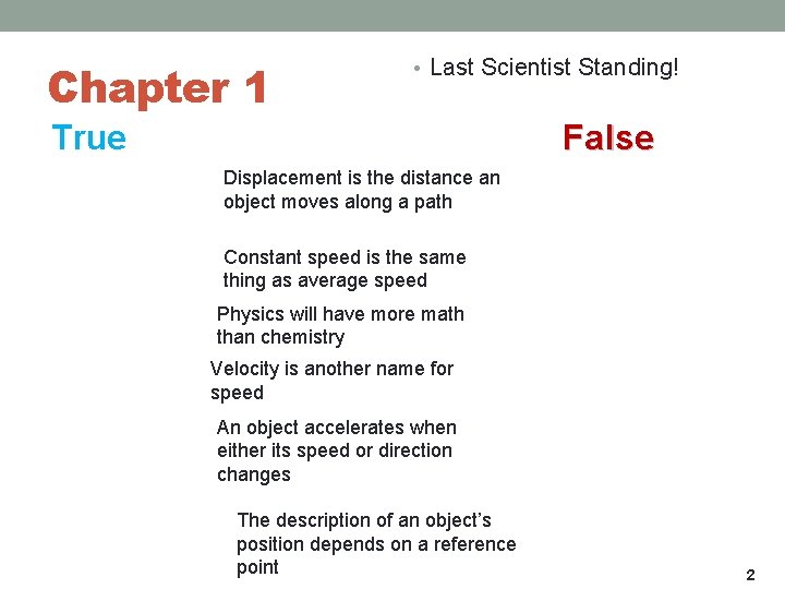 Chapter 1 • Last Scientist Standing! True False Displacement is the distance an object