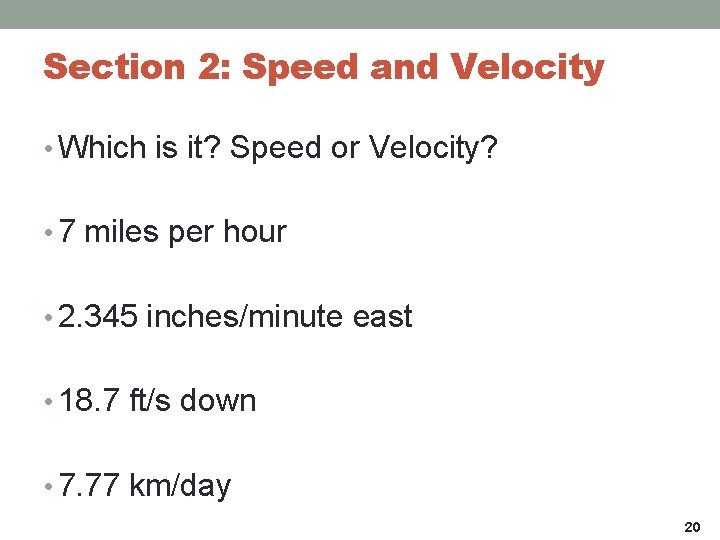 Section 2: Speed and Velocity • Which is it? Speed or Velocity? • 7