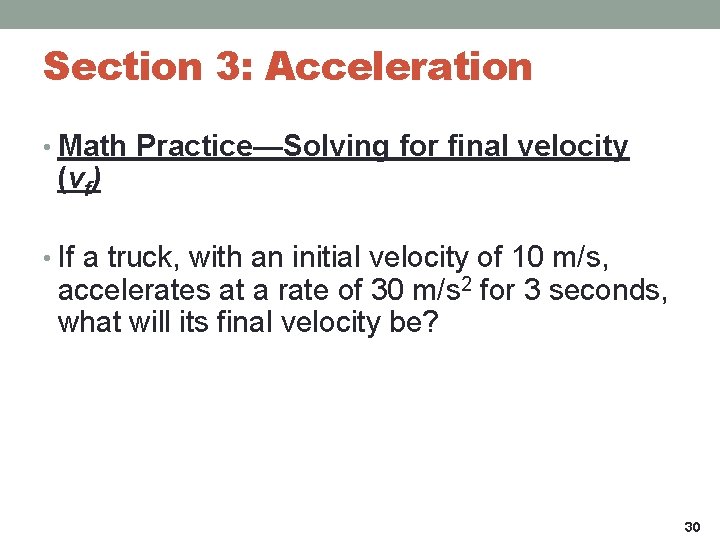 Section 3: Acceleration • Math Practice—Solving for final velocity (vf) • If a truck,