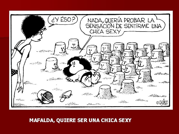 MAFALDA, QUIERE SER UNA CHICA SEXY 