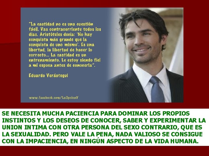 SE NECESITA MUCHA PACIENCIA PARA DOMINAR LOS PROPIOS INSTINTOS Y LOS DESEOS DE CONOCER,