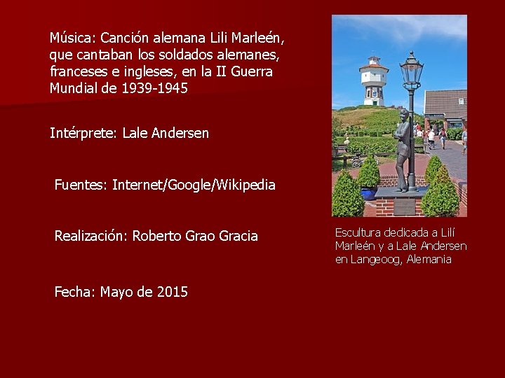 Música: Canción alemana Lili Marleén, que cantaban los soldados alemanes, franceses e ingleses, en