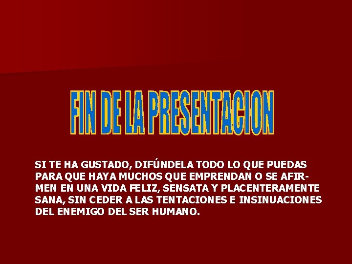 SI TE HA GUSTADO, DIFÚNDELA TODO LO QUE PUEDAS PARA QUE HAYA MUCHOS QUE