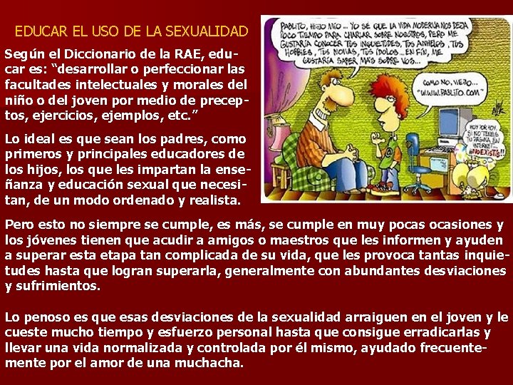 EDUCAR EL USO DE LA SEXUALIDAD Según el Diccionario de la RAE, educar es: