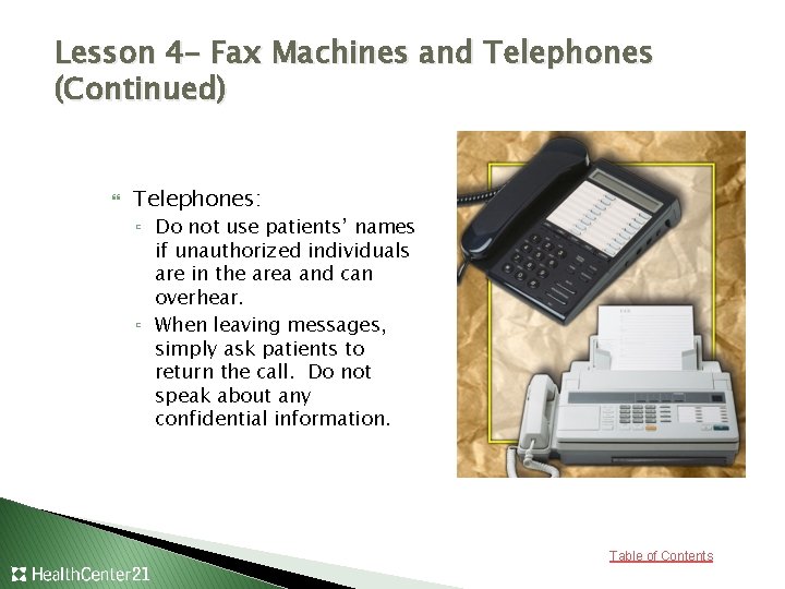 Lesson 4– Fax Machines and Telephones (Continued) Telephones: ▫ Do not use patients’ names