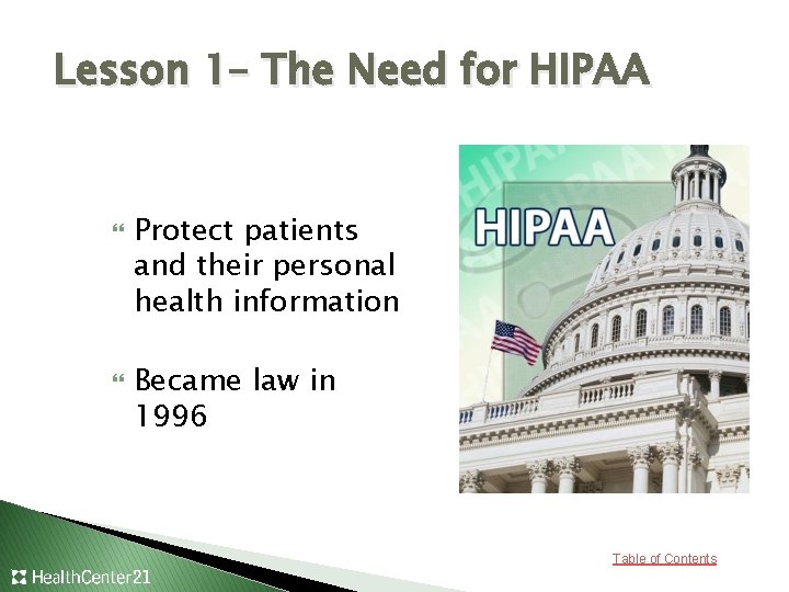 Lesson 1– The Need for HIPAA Protect patients and their personal health information Became