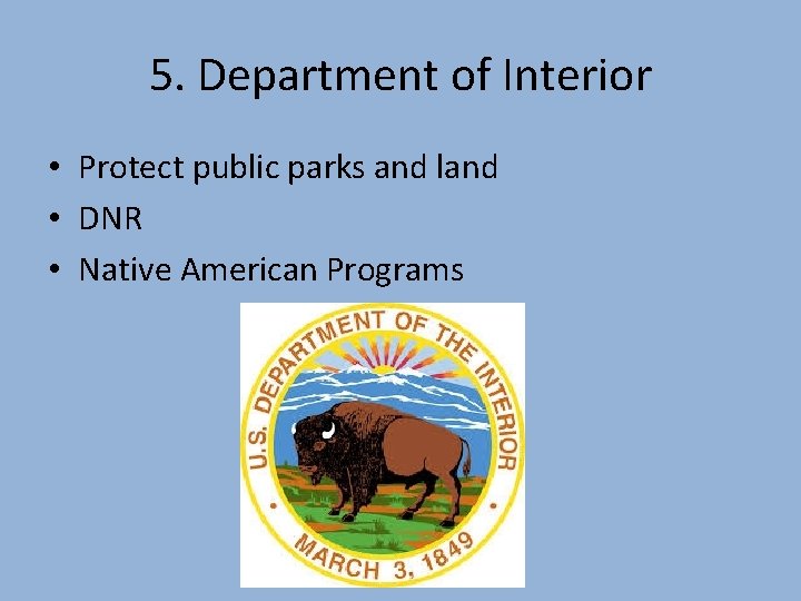 5. Department of Interior • Protect public parks and land • DNR • Native