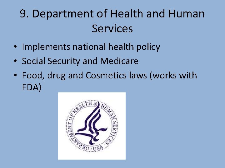 9. Department of Health and Human Services • Implements national health policy • Social