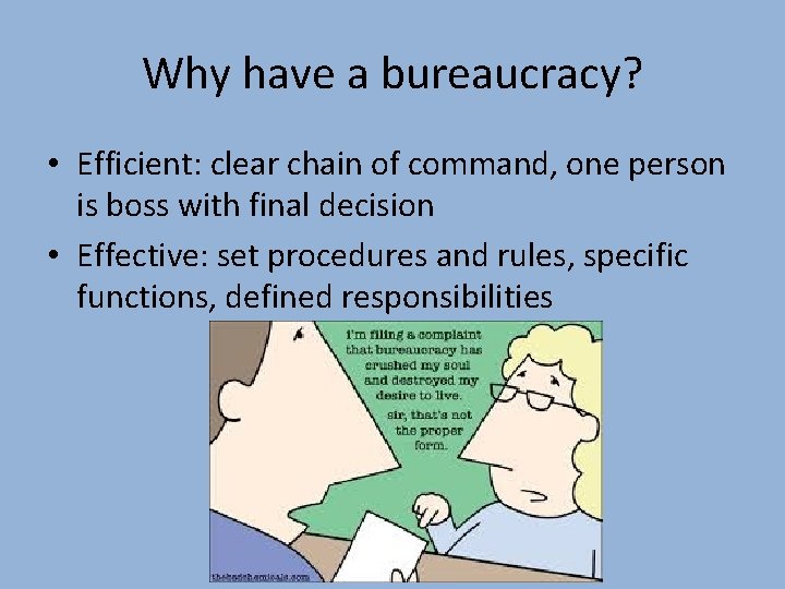 Why have a bureaucracy? • Efficient: clear chain of command, one person is boss