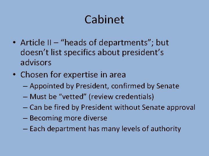 Cabinet • Article II – “heads of departments”; but doesn’t list specifics about president’s