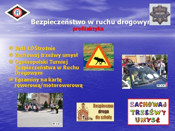 Bezpieczeństwo w ruchu drogowym profilaktyka ¯ Jedź ŁOŚtrożnie ¯ Zachowaj trzeźwy umysł ¯ Ogólnopolski