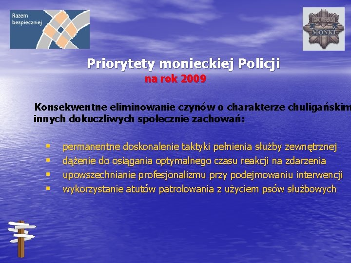 Priorytety monieckiej Policji na rok 2009 Konsekwentne eliminowanie czynów o charakterze chuligańskim innych dokuczliwych