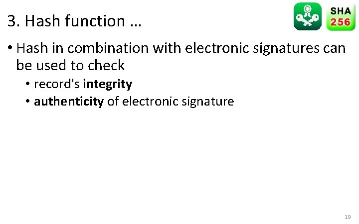3. Hash function … • Hash in combination with electronic signatures can be used