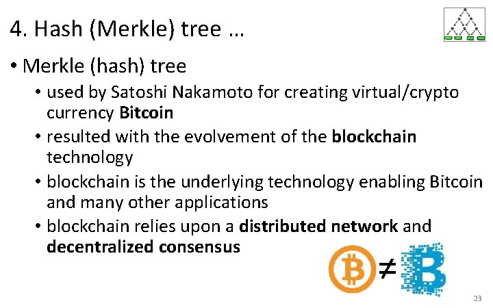 4. Hash (Merkle) tree … • Merkle (hash) tree • used by Satoshi Nakamoto