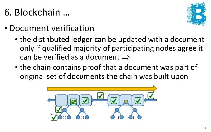 6. Blockchain … • Document verification • the distributed ledger can be updated with