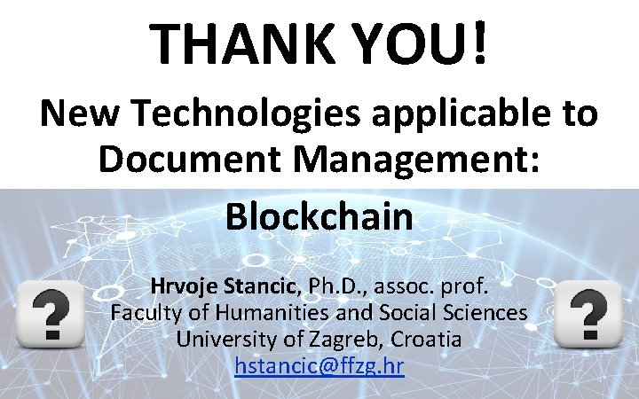 THANK YOU! New Technologies applicable to Document Management: Blockchain Hrvoje Stancic, Ph. D. ,