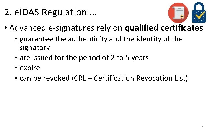 2. e. IDAS Regulation. . . • Advanced e-signatures rely on qualified certificates •