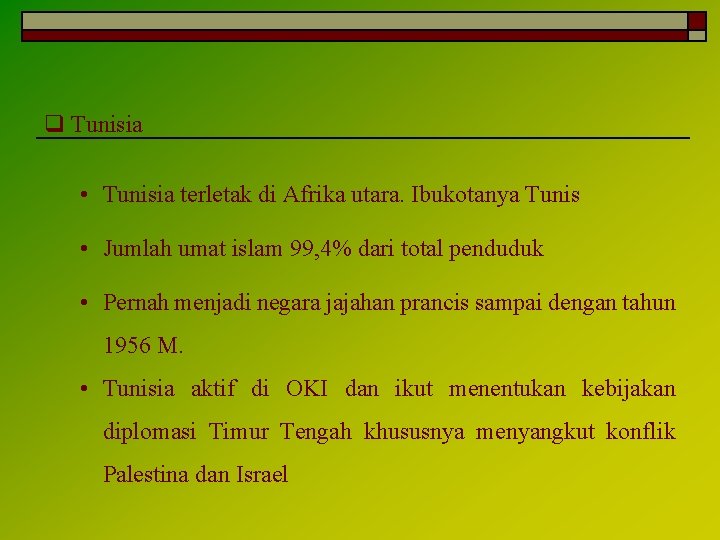 q Tunisia • Tunisia terletak di Afrika utara. Ibukotanya Tunis • Jumlah umat islam