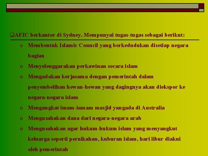 q. AFIC berkantor di Sydney. Mempunyai tugas-tugas sebagai berikut: o Membentuk Islamic Council yang