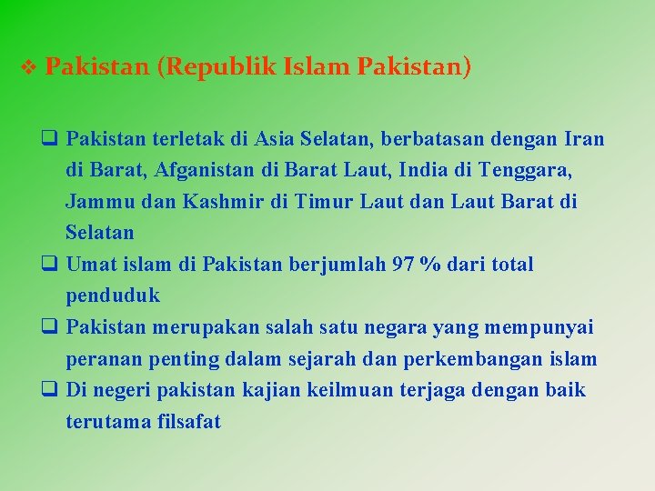 v Pakistan (Republik Islam Pakistan) q Pakistan terletak di Asia Selatan, berbatasan dengan Iran