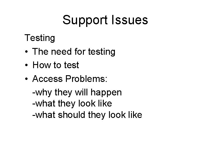 Support Issues Testing • The need for testing • How to test • Access