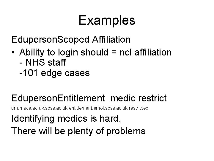 Examples Eduperson. Scoped Affiliation • Ability to login should = ncl affiliation - NHS