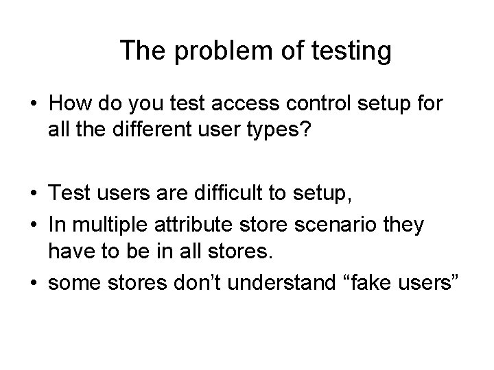 The problem of testing • How do you test access control setup for all