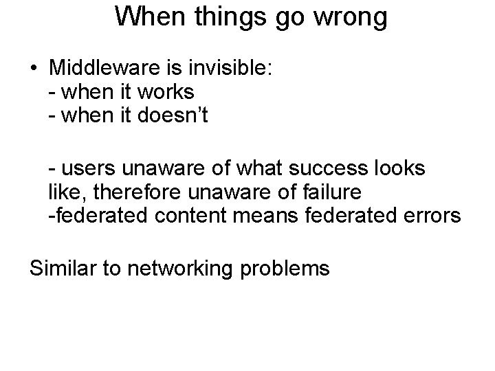 When things go wrong • Middleware is invisible: - when it works - when