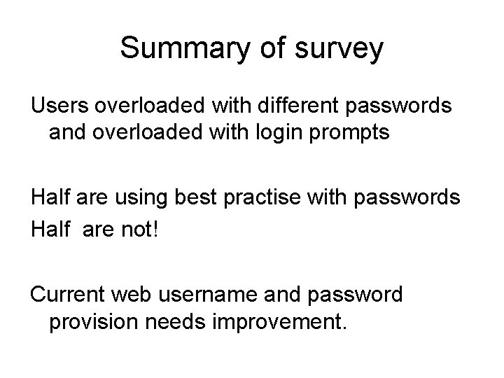 Summary of survey Users overloaded with different passwords and overloaded with login prompts Half