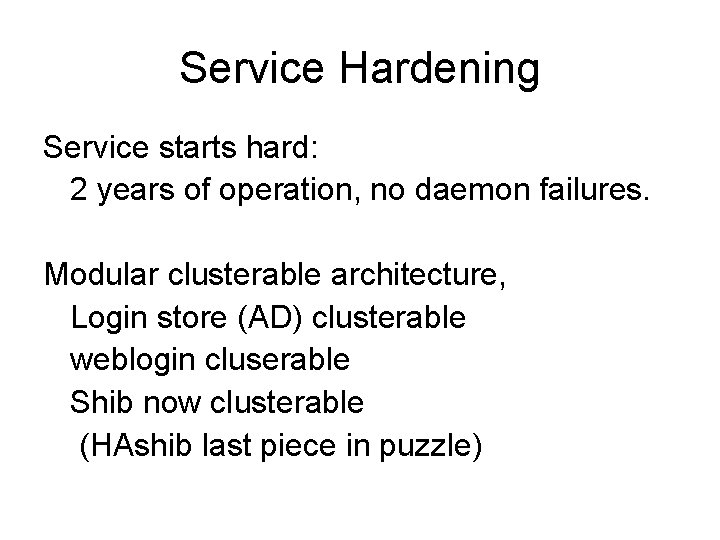 Service Hardening Service starts hard: 2 years of operation, no daemon failures. Modular clusterable