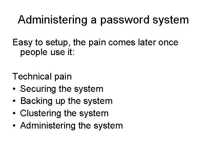 Administering a password system Easy to setup, the pain comes later once people use