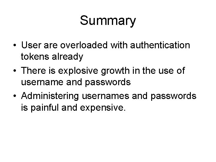 Summary • User are overloaded with authentication tokens already • There is explosive growth