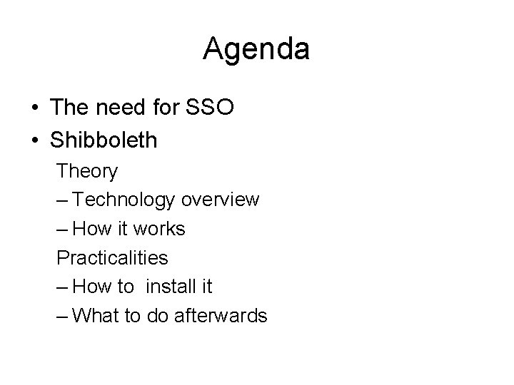 Agenda • The need for SSO • Shibboleth Theory – Technology overview – How