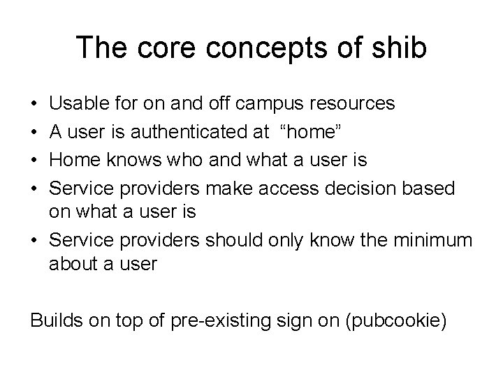 The core concepts of shib • • Usable for on and off campus resources
