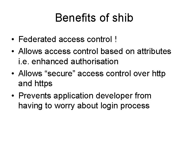 Benefits of shib • Federated access control ! • Allows access control based on