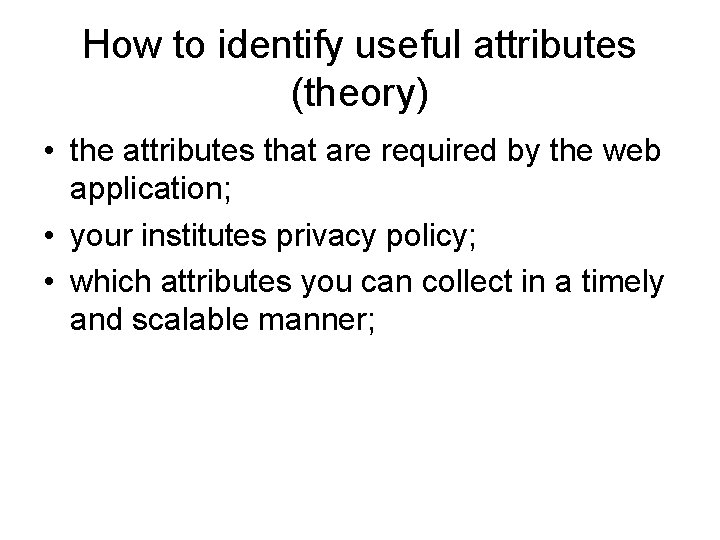 How to identify useful attributes (theory) • the attributes that are required by the