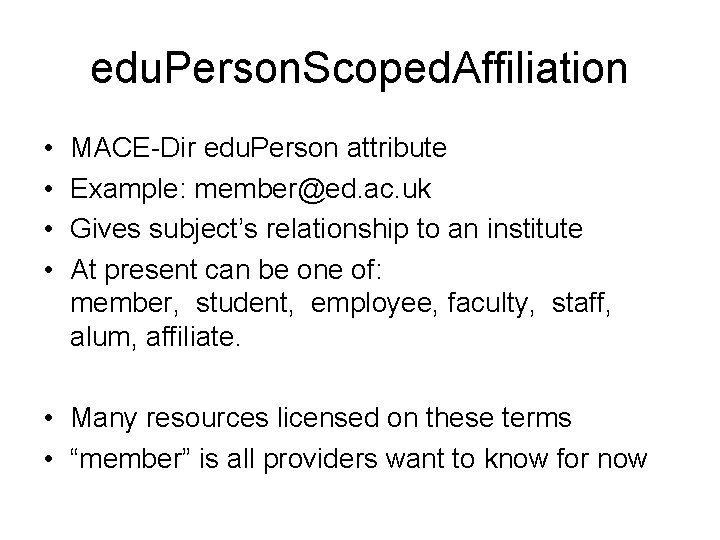 edu. Person. Scoped. Affiliation • • MACE-Dir edu. Person attribute Example: member@ed. ac. uk