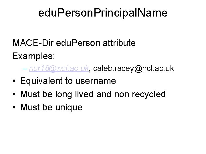 edu. Person. Principal. Name MACE-Dir edu. Person attribute Examples: – ncr 18@ncl. ac. uk,